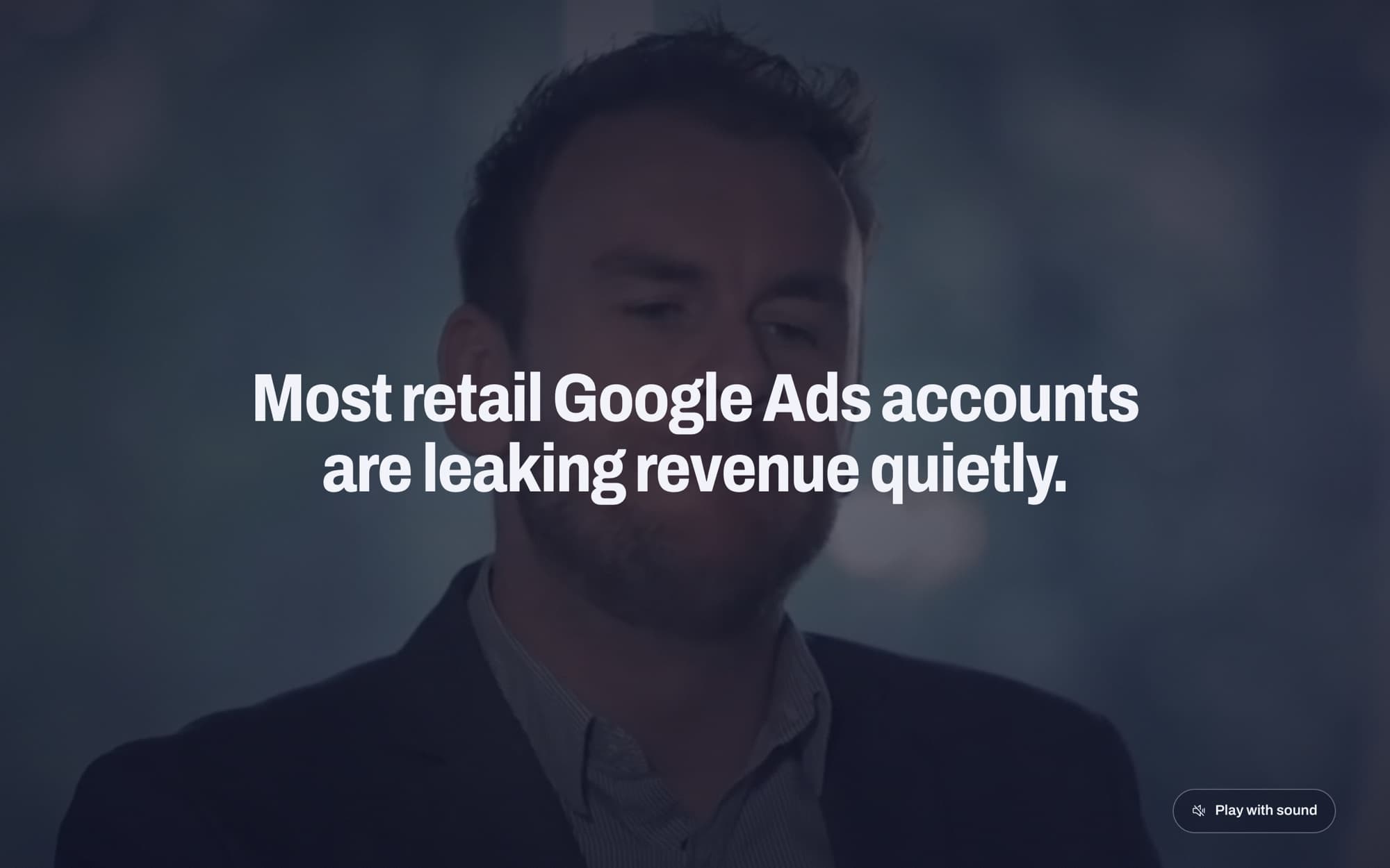 Full-screen brand film with the line 'Most retail Google Ads accounts are leaking revenue quietly'
